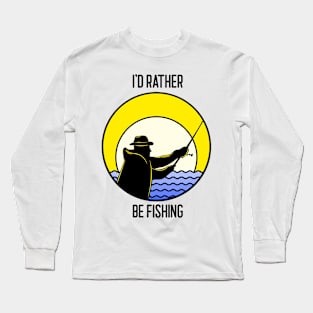 Fishing lover I'd rather be fishing Long Sleeve T-Shirt